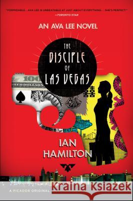The Disciple of Las Vegas: An Ava Lee Novel Ian Hamilton 9781250031938 Picador USA