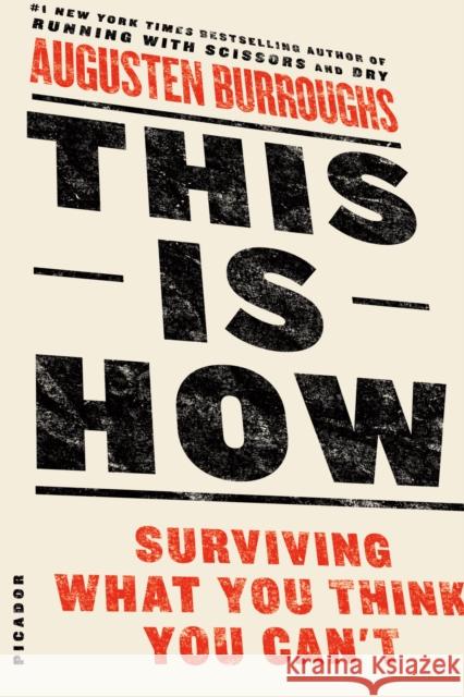 This Is How: Surviving What You Think You Can't Burroughs, Augusten 9781250032102