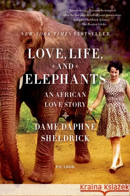 Love, Life, and Elephants: An African Love Story Daphne Sheldrick 9781250033376 Picador USA