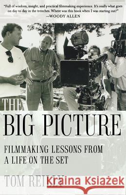 The Big Picture: Filmmaking Lessons from a Life on the Set Tom Reilly 9781250034762 Thomas Dunne Books