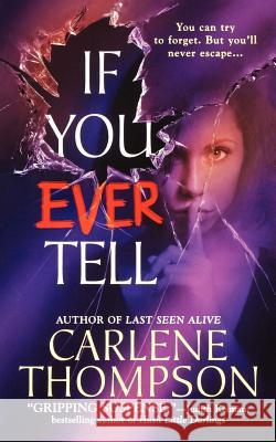If You Ever Tell: The Emotional and Intriguing Psychological Suspense Thriller Thompson, Carlene 9781250035196