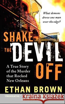 Shake the Devil Off: A True Story of the Murder That Rocked New Orleans Ethan Brown 9781250035226 St. Martin's Griffin