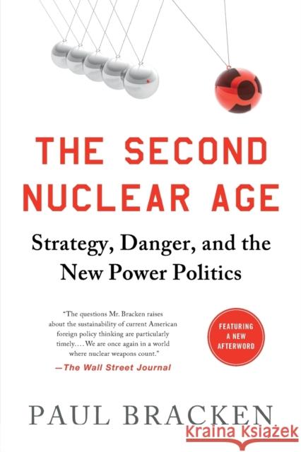 The Second Nuclear Age: Strategy, Danger, and the New Power Politics Bracken, Paul 9781250037350