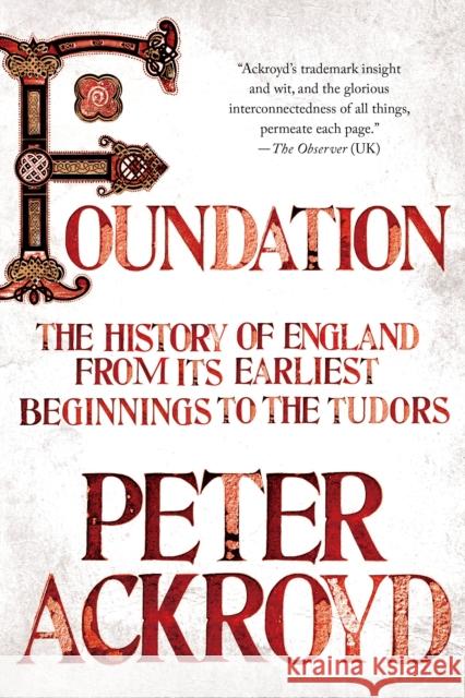 Foundation: The History of England from Its Earliest Beginnings to the Tudors Peter Ackroyd 9781250037558 