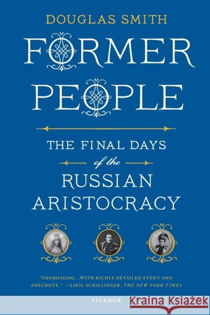 Former People: The Final Days of the Russian Aristocracy Douglas Smith 9781250037794 Picador USA