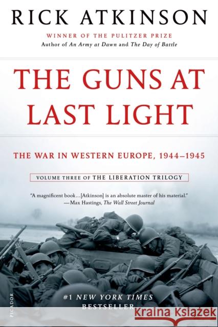The Guns at Last Light: The War in Western Europe, 1944-1945 Rick Atkinson 9781250037817 Picador USA