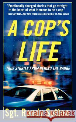 A Cop's Life: True Stories from the Heart Behind the Badge Sutton, Randy 9781250038739
