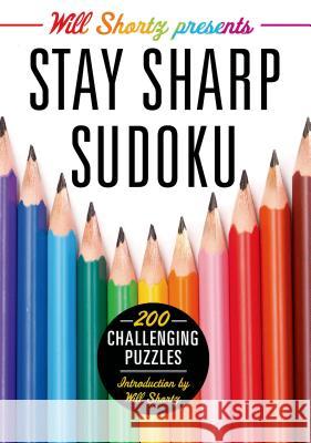 Will Shortz Presents Stay Sharp Sudoku: 200 Challenging Puzzles Will Shortz 9781250039217