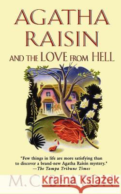 Agatha Raisin and the Love from Hell: An Agatha Raisin Mystery Beaton, M. C. 9781250039545 Minotaur Books