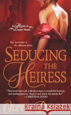 Seducing the Heiress: An Heiress in London Novel Drake, Olivia 9781250040398 St. Martin's Griffin