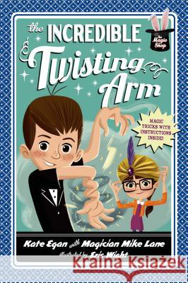 The Incredible Twisting Arm Kate Egan Mike Lane Eric Wright 9781250040442 Feiwel & Friends