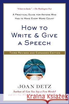 How to Write and Give a Speech: A Practical Guide for Anyone Who Has to Make Every Word Count Joan Detz 9781250041074 St. Martin's Griffin
