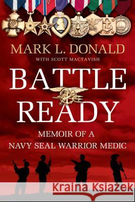 Battle Ready: Memoir of a Navy Seal Warrior Medic Donald, Mark L. 9781250041906 St. Martin's Griffin