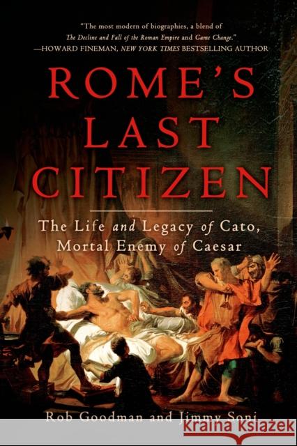 Rome's Last Citizen: The Life and Legacy of Cato, Mortal Enemy of Caesar Goodman, Rob 9781250042620