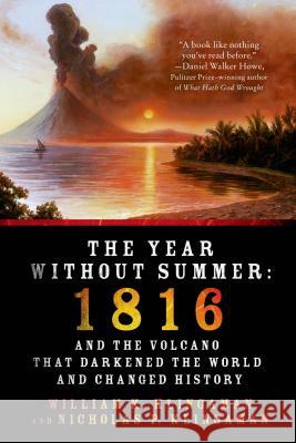 The Year Without Summer: 1816 and the Volcano That Darkened the World and Changed History Klingaman, William K. 9781250042750 St. Martin's Griffin