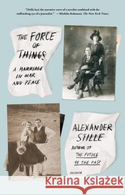 The Force of Things: A Marriage in War and Peace Alexander Stille 9781250043580 Picador USA
