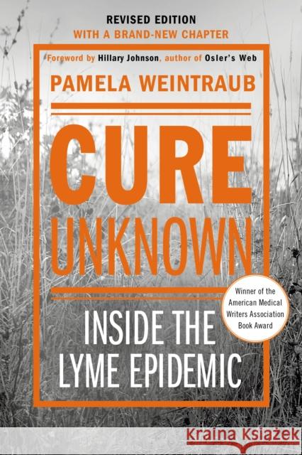 Cure Unknown: Inside the Lyme Epidemic (Revised Edition with New Chapter) Weintraub, Pamela 9781250044563 St. Martin's Griffin