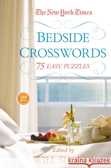 The New York Times Bedside Crosswords: 75 Easy Puzzles New York Times                           Will Shortz 9781250044907 St. Martin's Griffin