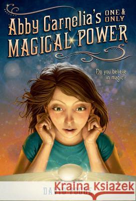 Abby Carnelia's One and Only Magical Power David Pogue Antonio Caparo 9781250045522 Square Fish