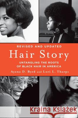 Hair Story: Untangling the Roots of Black Hair in America Lori L Tharps, Ayana Byrd 9781250046574 Griffin Publishing