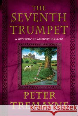 The Seventh Trumpet: A Mystery of Ancient Ireland Peter Tremayne 9781250048561 Minotaur Books