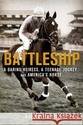 Battleship: A Daring Heiress, a Teenage Jockey, and America's Horse Dorothy Ours 9781250048615