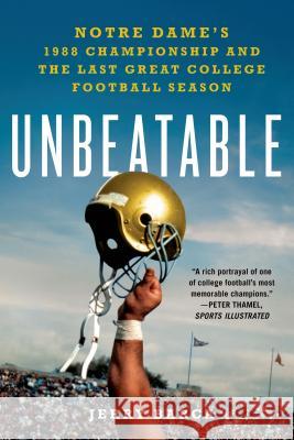 Unbeatable: Notre Dame's 1988 Championship and the Last Great College Football Season Jerry Barca 9781250048653 St. Martin's Griffin