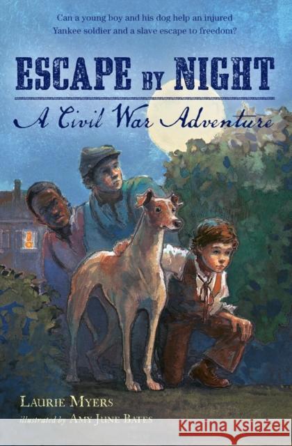 Escape by Night: A Civil War Adventure Laurie Myers Amy June Bates 9781250050557 Square Fish