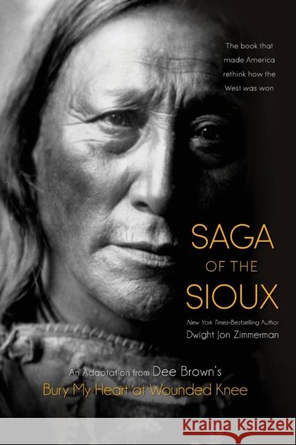 Saga of the Sioux: An Adaptation from Dee Brown's Bury My Heart at Wounded Knee Dee Brown Dwight Jon Zimmerman 9781250050670 Square Fish