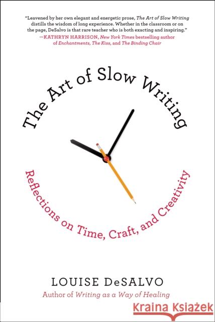 The Art of Slow Writing: Reflections on Time, Craft, and Creativity Louise DeSalvo 9781250051035 St. Martin's Griffin