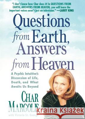 Questions from Earth, Answers from Heaven: A Psychic Intuitive's Discussion of Life, Death, and What Awaits Us Beyond Char Margolis Victoria S 9781250053657