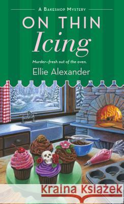 On Thin Icing: A Bakeshop Mystery Ellie Alexander 9781250054258 Minotaur Books