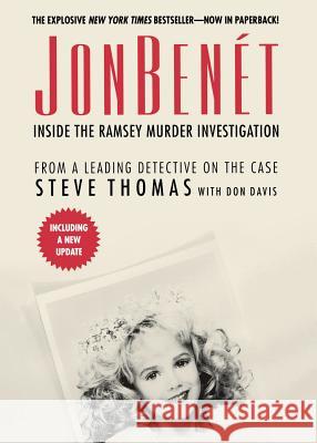JonBenet: Inside the Ramsey Murder Investigation Steve Thomas Donald a. Davis Don Davis 9781250054791 St. Martin's Press