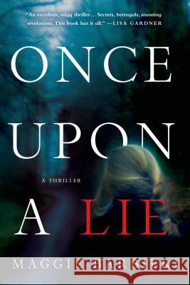 Once Upon a Lie: A Thriller Maggie Barbieri 9781250055033 Minotaur Books