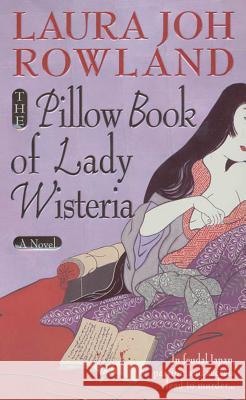 The Pillow Book of Lady Wisteria Laura Joh Rowland 9781250055484