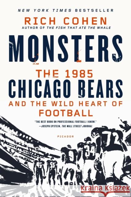 Monsters: The 1985 Chicago Bears and the Wild Heart of Football Rich Cohen 9781250056047