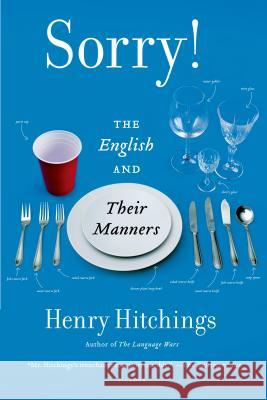 Sorry!: The English and Their Manners Henry Hitchings 9781250056153 Picador USA