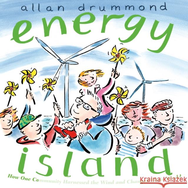 Energy Island: How One Community Harnessed the Wind and Changed Their World Allan Drummond 9781250056764 Square Fish