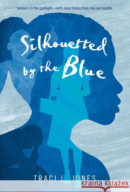 Silhouetted by the Blue Traci L. Jones 9781250056832 Square Fish