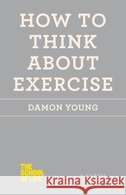 How to Think About Exercise Young, Damon 9781250059048