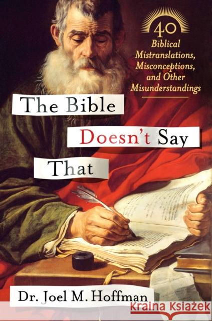 The Bible Doesn't Say That: 40 Biblical Mistranslations, Misconceptions, and Other Misunderstandings Joel M. Hoffman 9781250059482