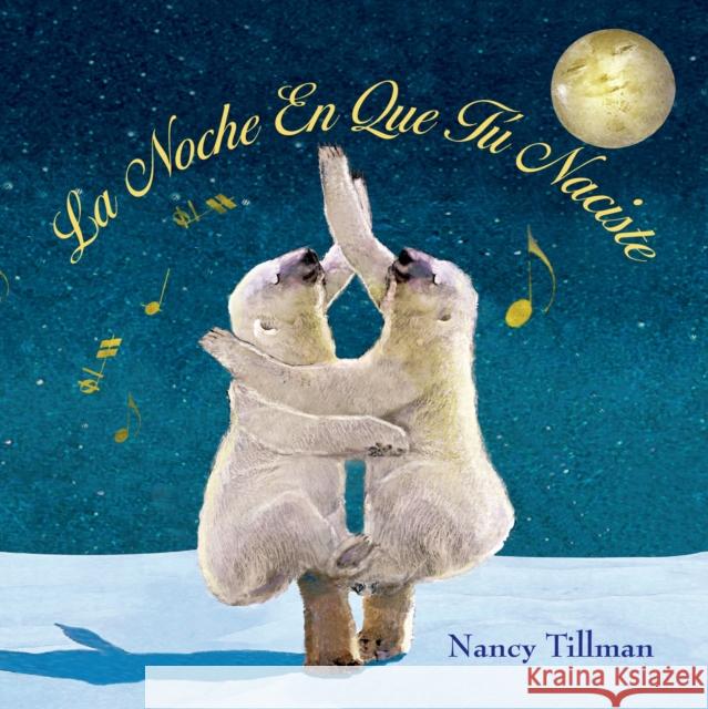 La Noche En Que Tú Naciste (on the Night You Were Born - Spanish Edition) Tillman, Nancy 9781250059741