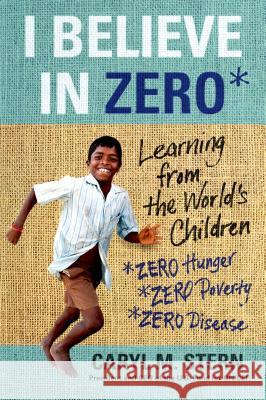 I Believe in Zero: Learning from the World's Children Caryl M. Stern 9781250060280 St. Martin's Griffin