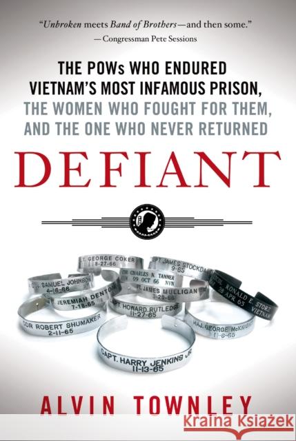 Defiant: The POWs Who Endured Vietnam's Most Infamous Prison, the Townley, Alvin 9781250060334