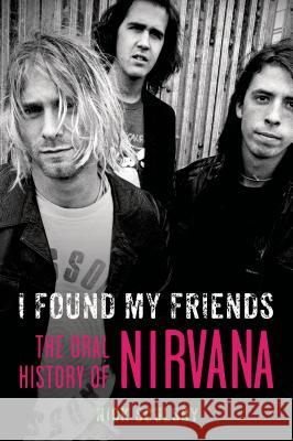 I Found My Friends: The Oral History of Nirvana Soulsby, Nick 9781250061522 St. Martin's Griffin