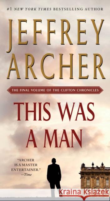 This Was a Man: The Final Volume of the Clifton Chronicles Jeffrey Archer 9781250061645 St. Martin's Press