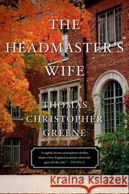 The Headmaster's Wife Thomas Christopher Greene 9781250062338 Picador USA