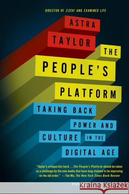 The People's Platform: Taking Back Power and Culture in the Digital Age Astra Taylor 9781250062598 Picador USA