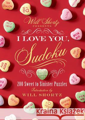 Will Shortz Presents I Love You, Sudoku!: 200 Sweet to Sinister Puzzles Will Shortz 9781250063434 St. Martin's Griffin