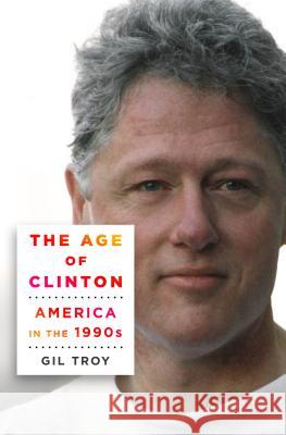 Age of Clinton Troy, Gil 9781250063724 Thomas Dunne Books